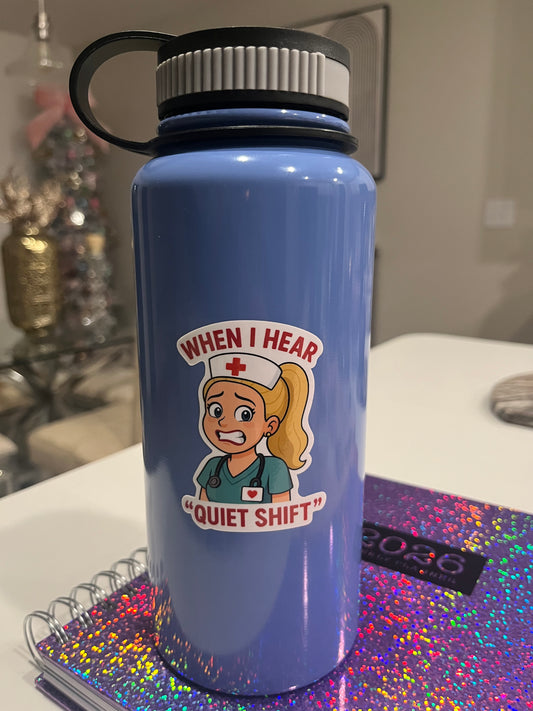 Nurse sticker/When I hear “Quiet shift”